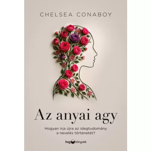 Az anyai agy - Hogyan írja újra az idegtudomány a nevelés történetét?