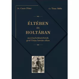   Éltében és holtában - Merényletkísérletek gróf Tisza István ellen