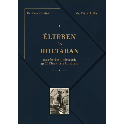 Éltében és holtában - Merényletkísérletek gróf Tisza István ellen