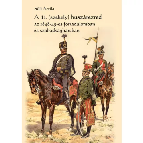 A 11. (székely) huszárezred az 1848-49-es forradalomban és szabadságharcban