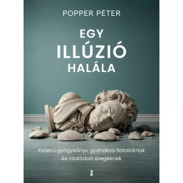   Egy illúzió halála - Keserű gyógykönyv gyanakvó fiataloknak és csalódott öregeknek