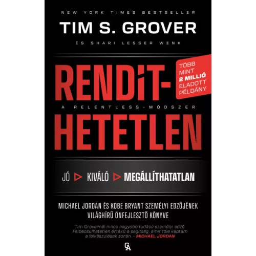 Rendíthetetlen. A Relentless-módszer - Jordan és Kobe Bryant személyi edzőjének világhírű önfejlesztő könyve