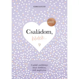   Családom, kérlek... - Emlékek ajándékba - Családi emlékkönyv közös kitöltésre, örök megőrzésre
