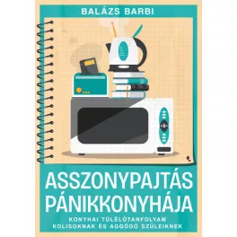   Asszonypajtás pánikkonyhája - Konyhai túlélőtanfolyam kolisoknak és aggódó szüleiknek