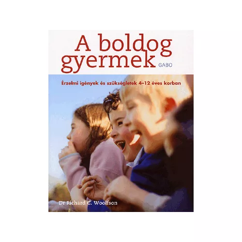 A BOLDOG GYERMEK - ÉRZELMI IGÉNYEK ÉS SZÜKSÉGLETEK 4-12 ÉVES KORBAN